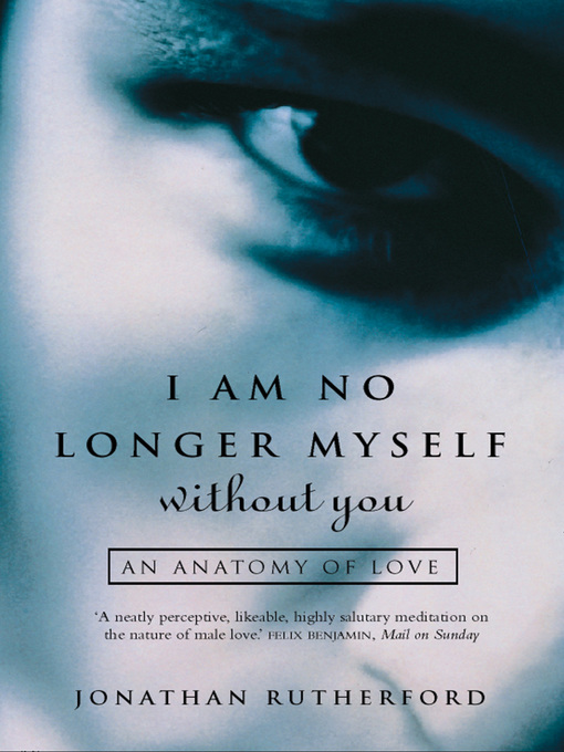 Title details for I Am No Longer Myself Without You by Jonathan Rutherford - Available